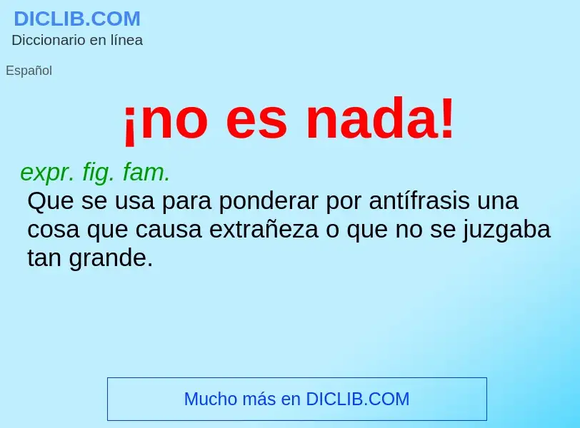 Wat is ¡no es nada! - definition