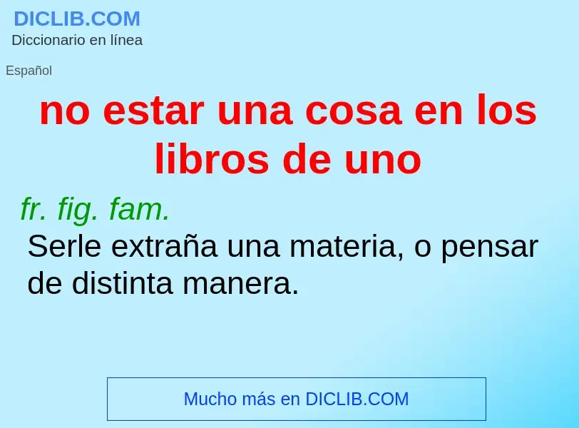 Was ist no estar una cosa en los libros de uno - Definition