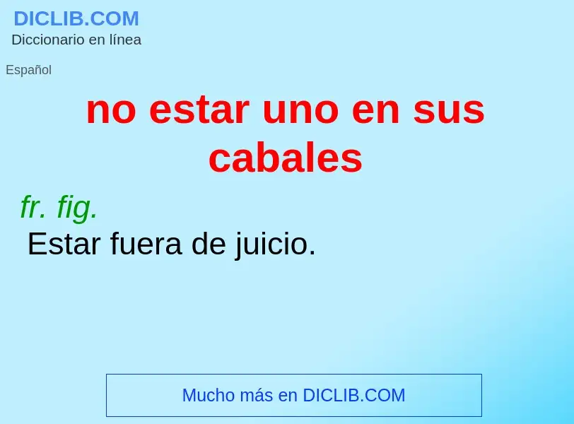 O que é no estar uno en sus cabales - definição, significado, conceito