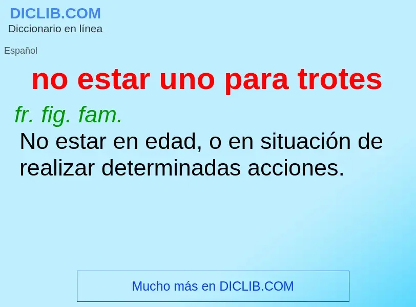 What is no estar uno para trotes - definition