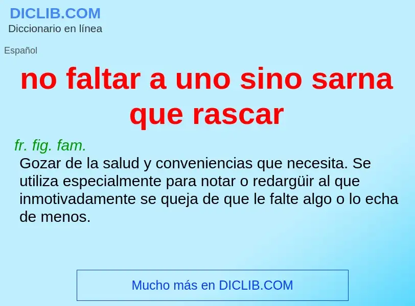 What is no faltar a uno sino sarna que rascar - meaning and definition