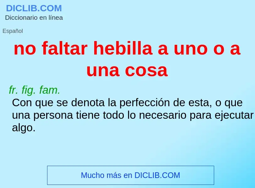 O que é no faltar hebilla a uno o a una cosa - definição, significado, conceito