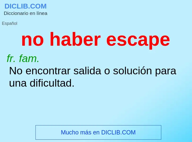 What is no haber escape - meaning and definition