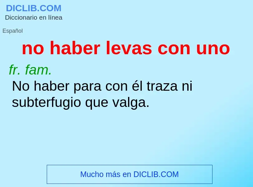 What is no haber levas con uno - definition