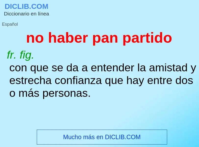 ¿Qué es no haber pan partido? - significado y definición