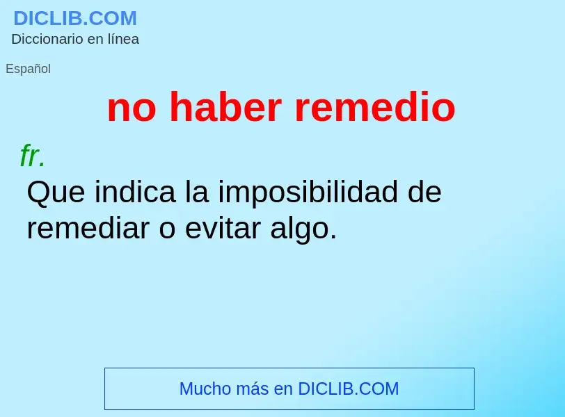 Wat is no haber remedio - definition