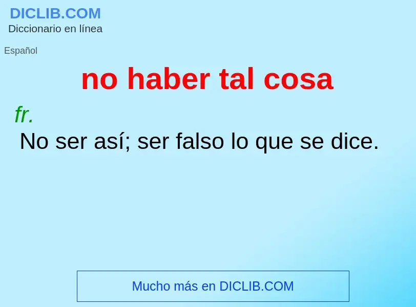 What is no haber tal cosa - definition