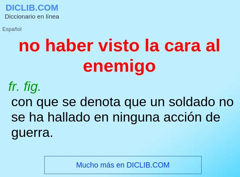 ¿Qué es no haber visto la cara al enemigo? - significado y definición