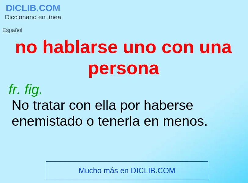 What is no hablarse uno con una persona - definition