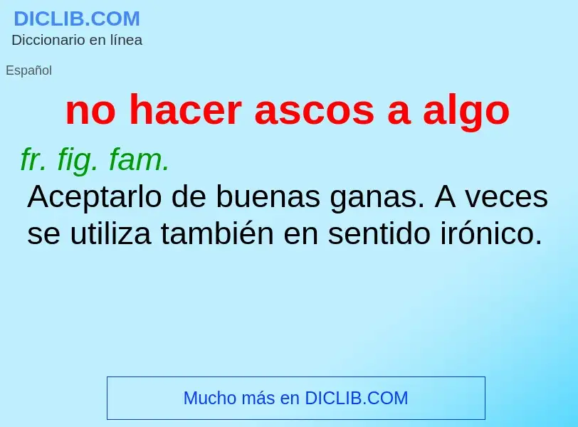 What is no hacer ascos a algo - definition