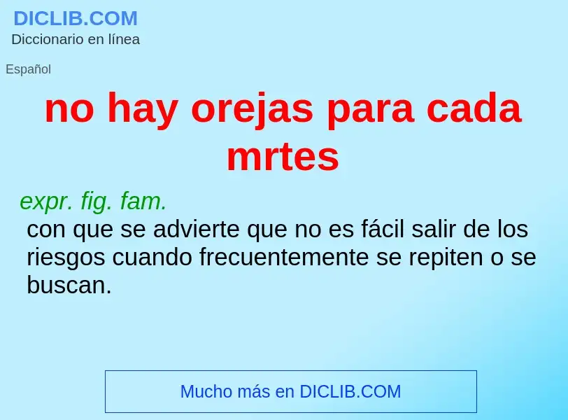 What is no hay orejas para cada mrtes - meaning and definition