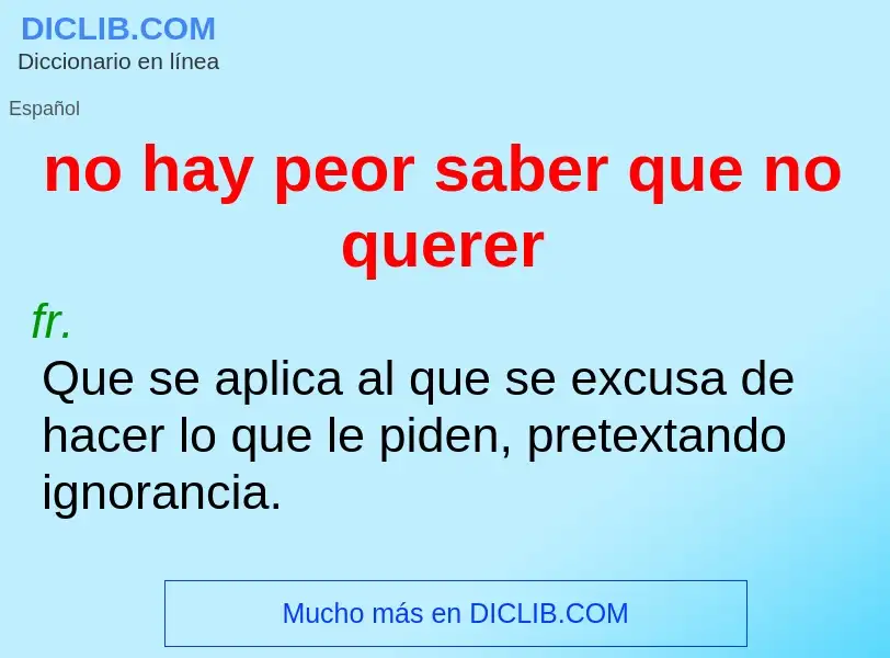 Wat is no hay peor saber que no querer - definition