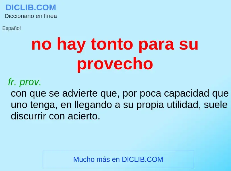 What is no hay tonto para su provecho - definition