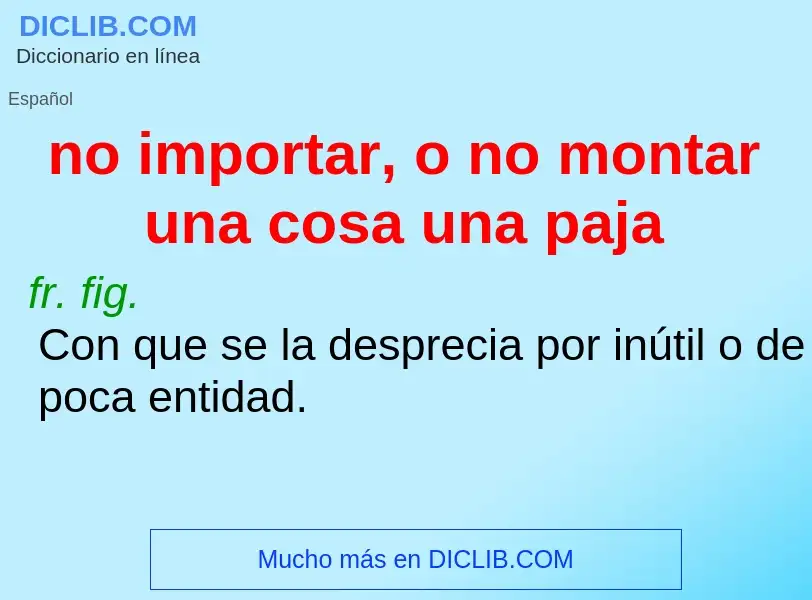 Wat is no importar, o no montar una cosa una paja - definition