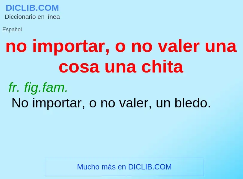 ¿Qué es no importar, o no valer una cosa una chita? - significado y definición