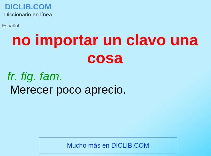 What is no importar un clavo una cosa - meaning and definition