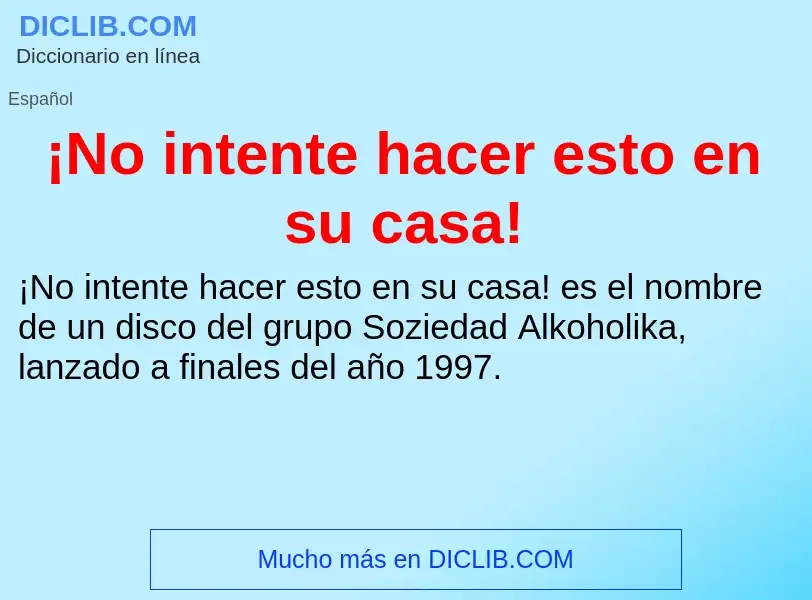 Was ist ¡No intente hacer esto en su casa! - Definition