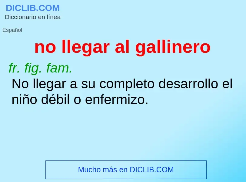 What is no llegar al gallinero - definition