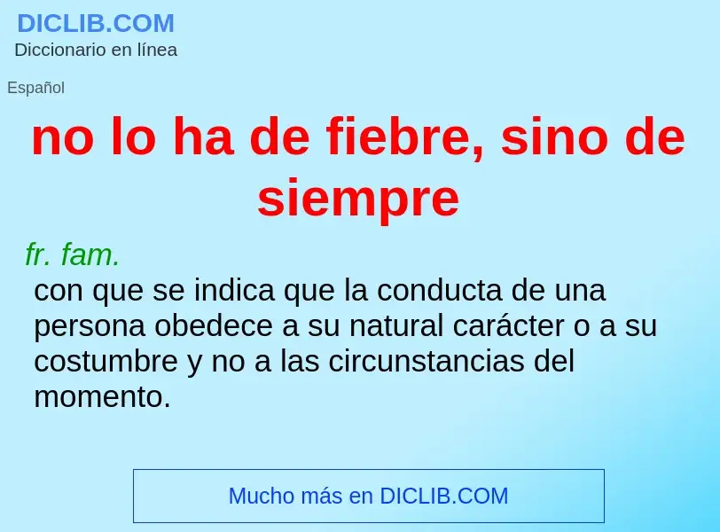 ¿Qué es no lo ha de fiebre, sino de siempre? - significado y definición