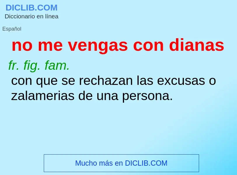 What is no me vengas con dianas - meaning and definition