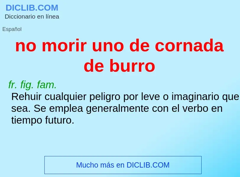 What is no morir uno de cornada de burro - meaning and definition