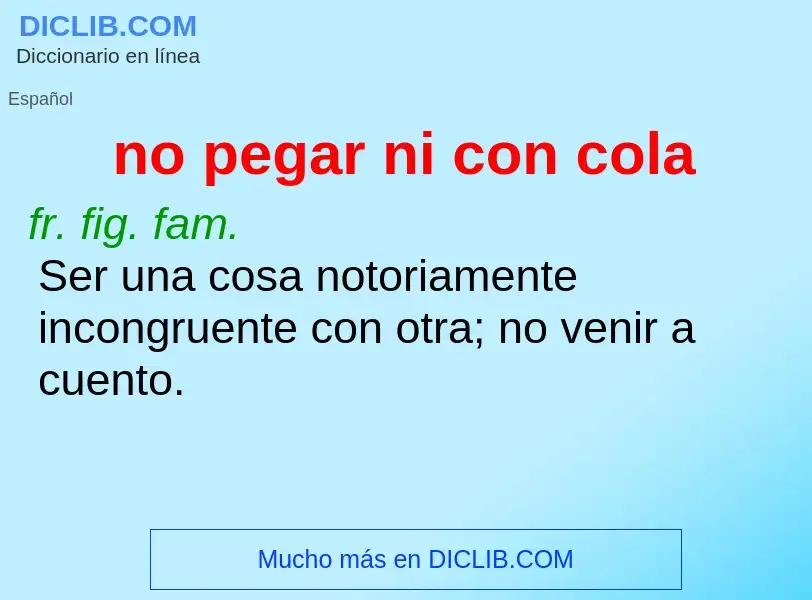 ¿Qué es no pegar ni con cola? - significado y definición