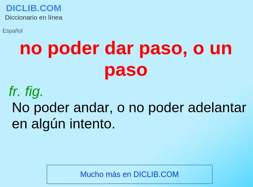 What is no poder dar paso, o un paso - definition