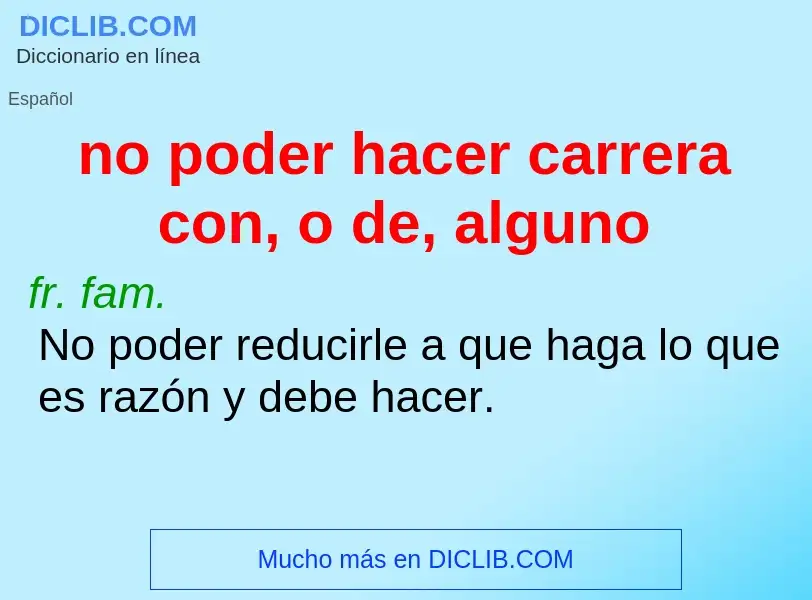 Wat is no poder hacer carrera con, o de, alguno - definition