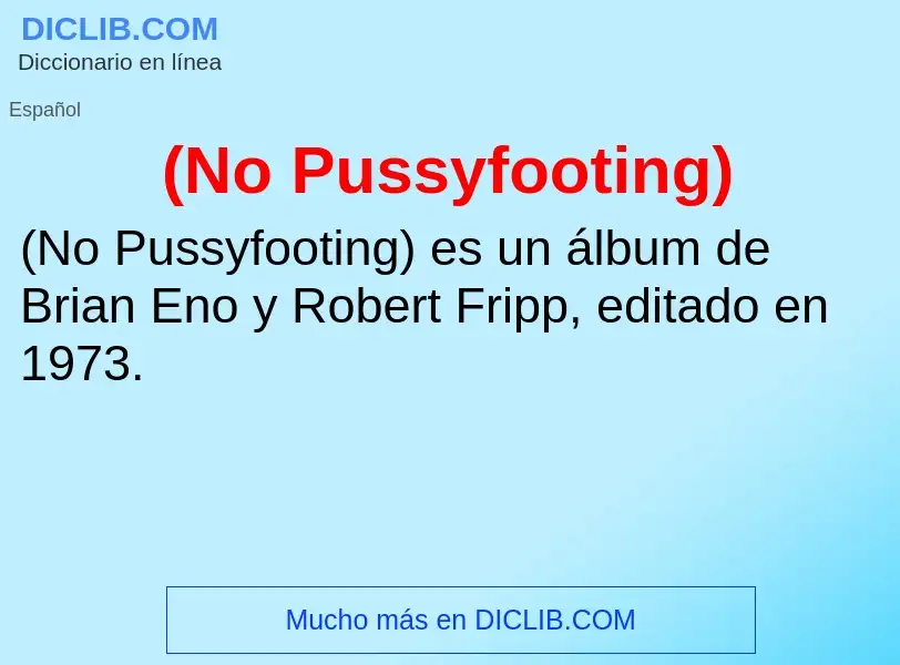 O que é (No Pussyfooting) - definição, significado, conceito