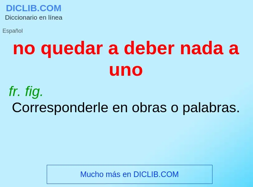 Что такое no quedar a deber nada a uno - определение