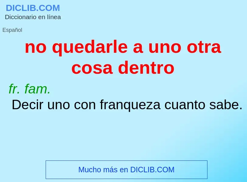 Che cos'è no quedarle a uno otra cosa dentro - definizione