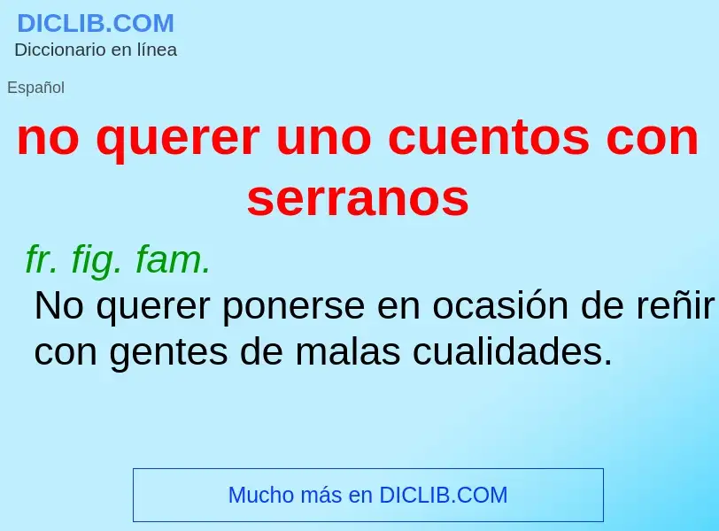 ¿Qué es no querer uno cuentos con serranos? - significado y definición