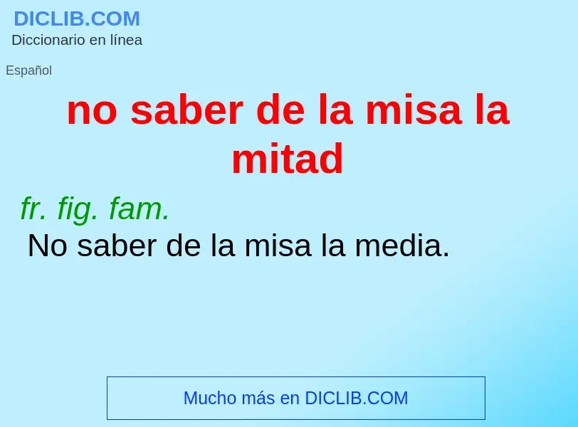 What is no saber de la misa la mitad - definition