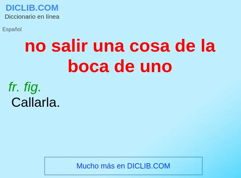 Was ist no salir una cosa de la boca de uno - Definition