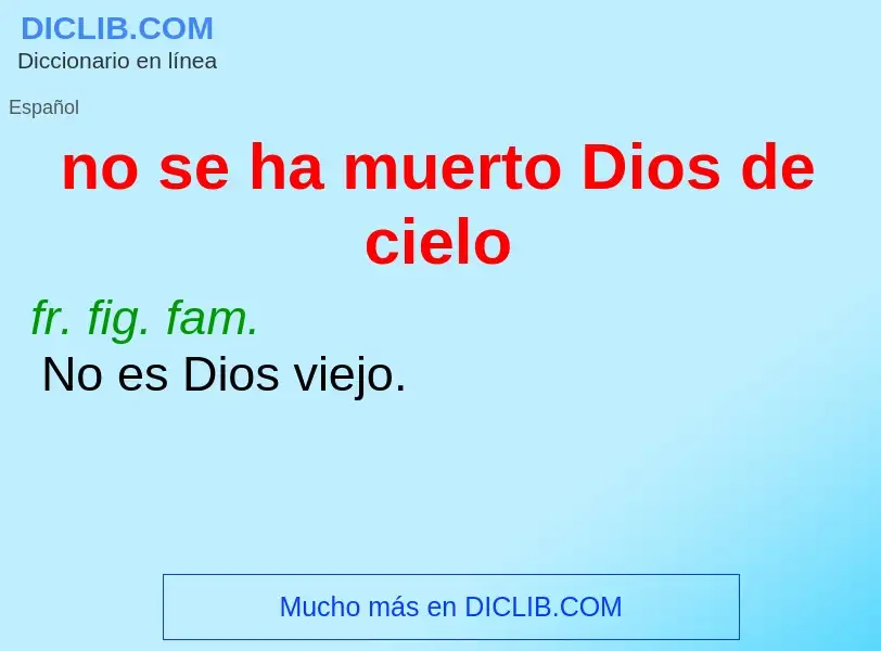 Wat is no se ha muerto Dios de cielo - definition