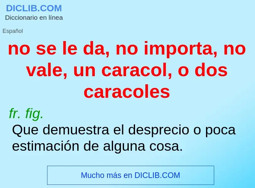 ¿Qué es no se le da, no importa, no vale, un caracol, o dos caracoles? - significado y definición