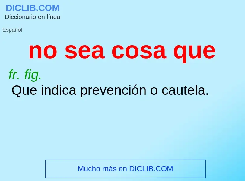 Che cos'è no sea cosa que - definizione