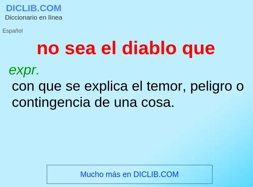 What is no sea el diablo que - meaning and definition