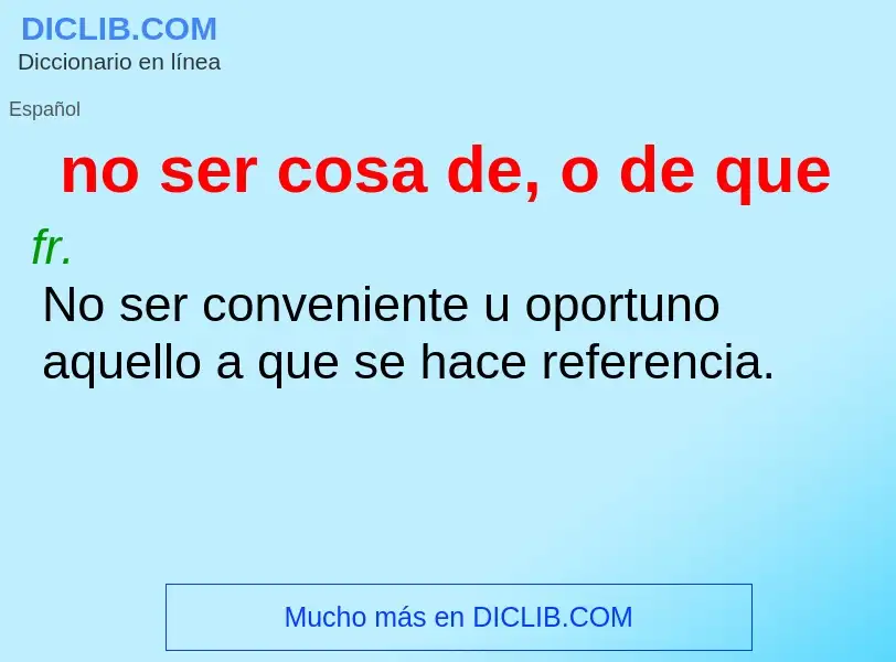 Che cos'è no ser cosa de, o de que - definizione