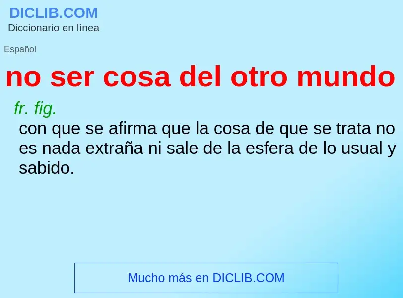 ¿Qué es no ser cosa del otro mundo? - significado y definición