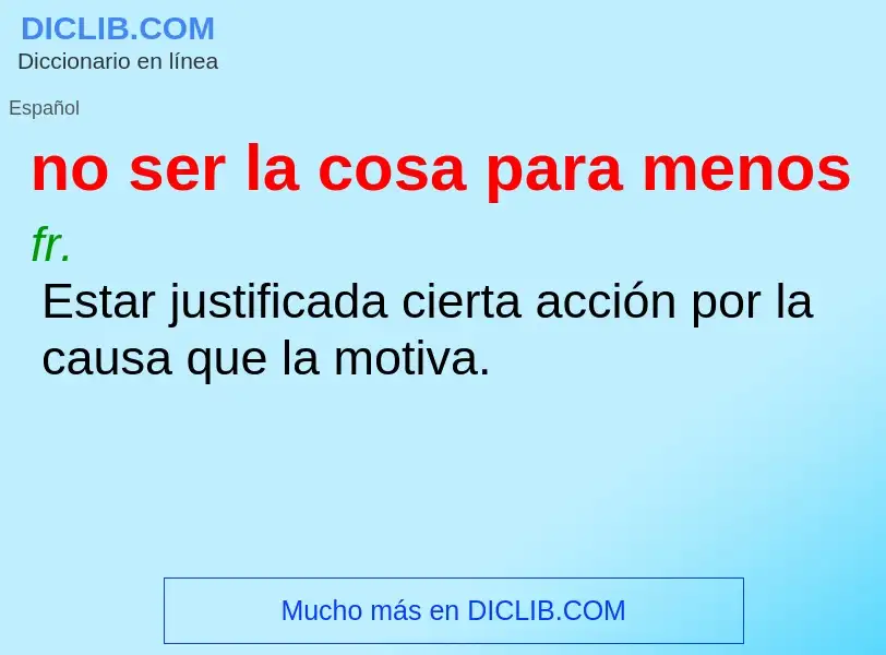 Che cos'è no ser la cosa para menos - definizione