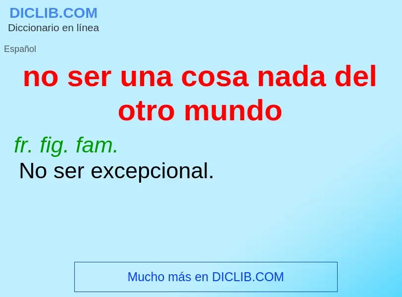 O que é no ser una cosa nada del otro mundo - definição, significado, conceito