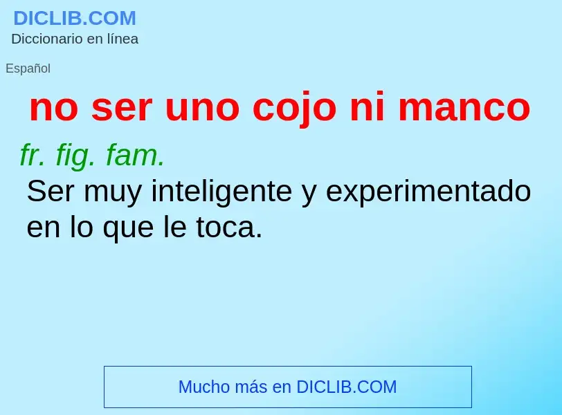 Wat is no ser uno cojo ni manco - definition