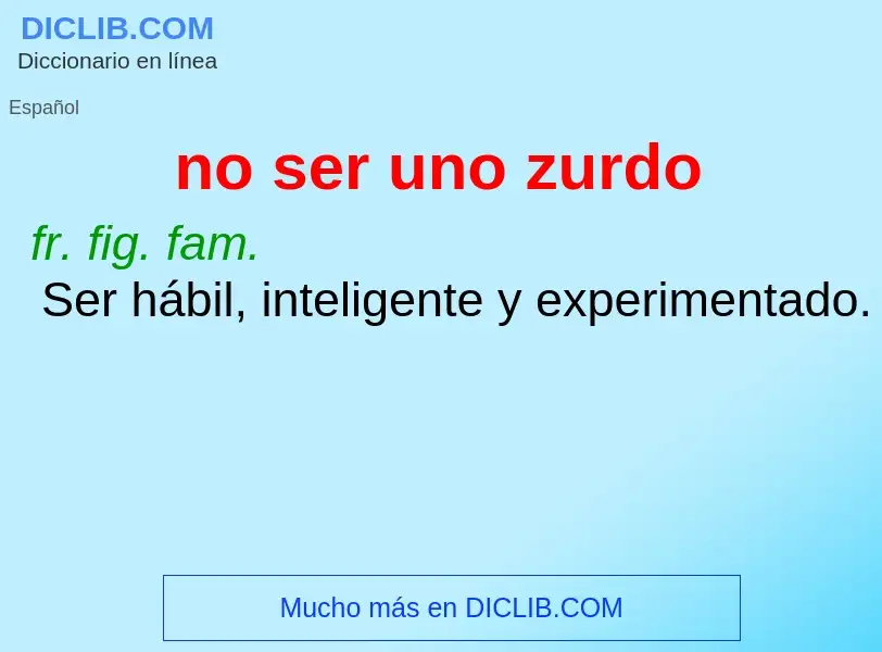 What is no ser uno zurdo - definition