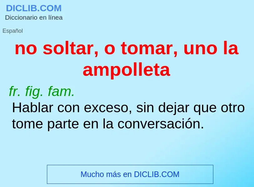 Was ist no soltar, o tomar, uno la ampolleta - Definition