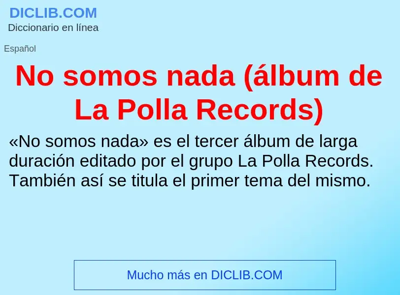 Che cos'è No somos nada (álbum de La Polla Records) - definizione