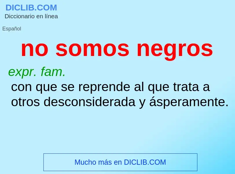 ¿Qué es no somos negros? - significado y definición