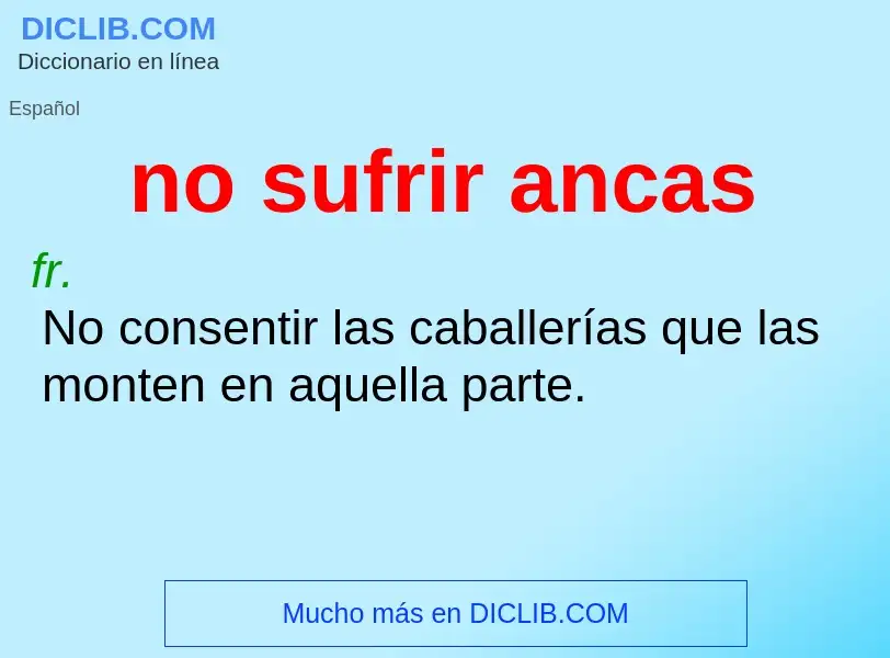 ¿Qué es no sufrir ancas? - significado y definición