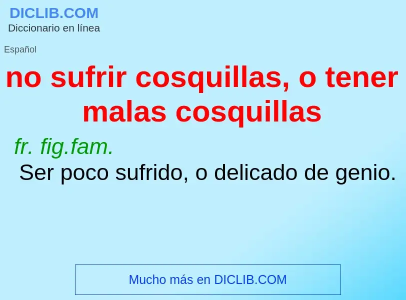 What is no sufrir cosquillas, o tener malas cosquillas - meaning and definition