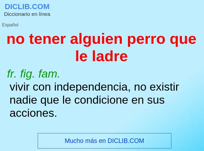 Was ist no tener alguien perro que le ladre - Definition